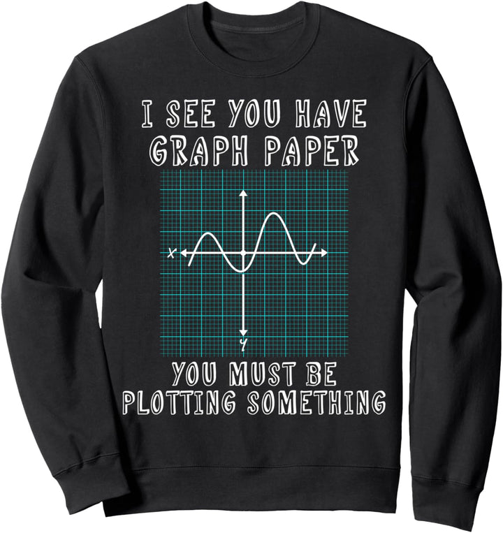 Lustiges Mathe-Diagramm I See You Have Graph Paper Sweatshirt