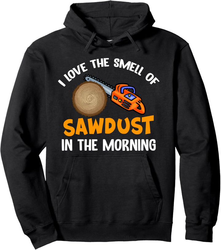 I Love the Smell of Sawdust in the Morning - Woodworking Pullover Hoodie