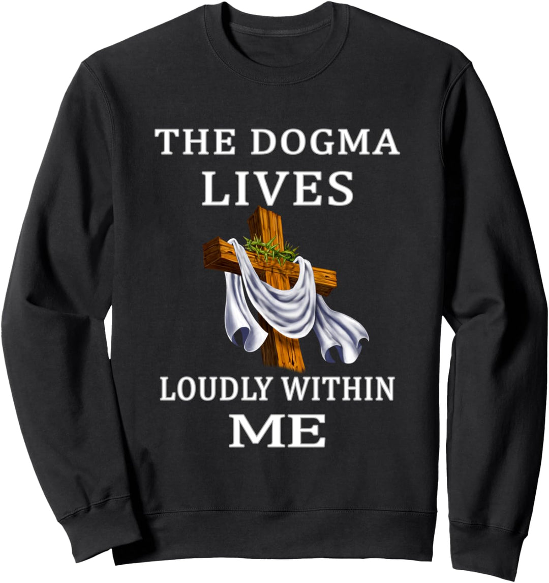 Das Dogma lebt laut in mir Jesus For Life katholisches Gesch Sweatshirt