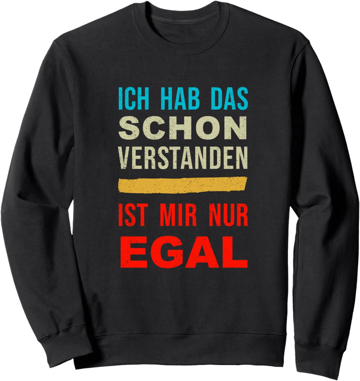 Ich hab das Schon verstanden ist mir nur egal Spruch vintage Sweatshirt