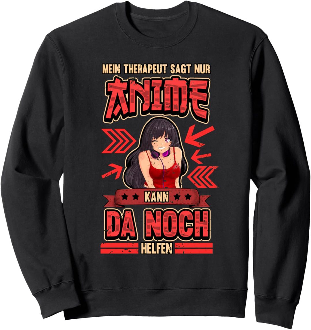 Lustig Therapeut sagt nur Anime kann helfen Otaku Spruch Sweatshirt
