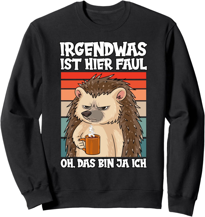 Irgendwas Ist Hier Faul Oh, Das Bin Ja Ich Müde Igel Lustig Sweatshirt