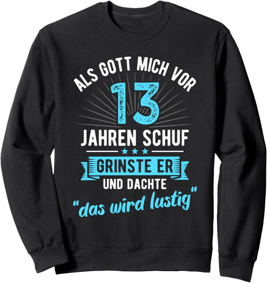 13. Geburtstag als Gott mich vor 13 Jahren schuf Sweatshirt