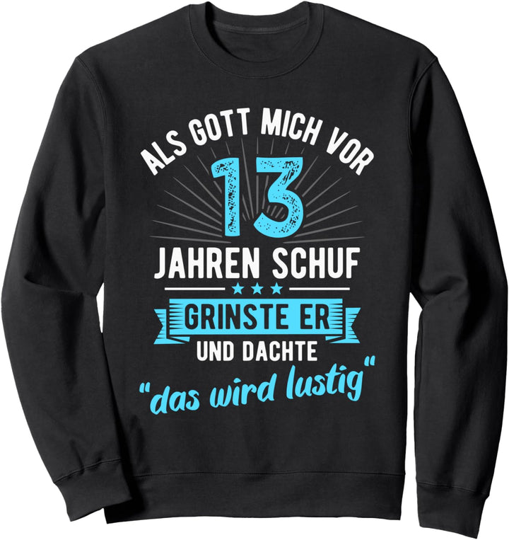 13. Geburtstag als Gott mich vor 13 Jahren schuf Sweatshirt