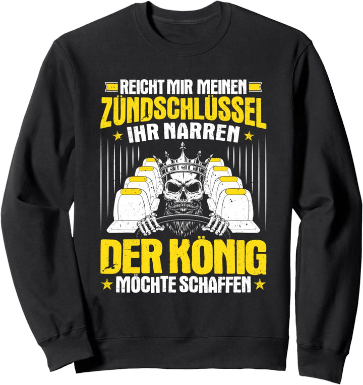 Der König Möchte Schaffen Busfahrer Sweatshirt