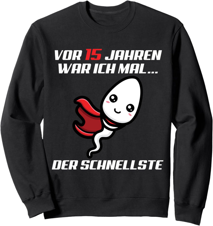 Vor 15 Jahren War Ich Mal Der Schnellste 15 Geburtstag Sweatshirt