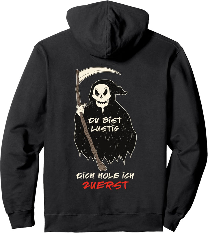 Du bist lustig Dich hole ich zuletzt zuerst Sense Sensenmann Pullover Hoodie