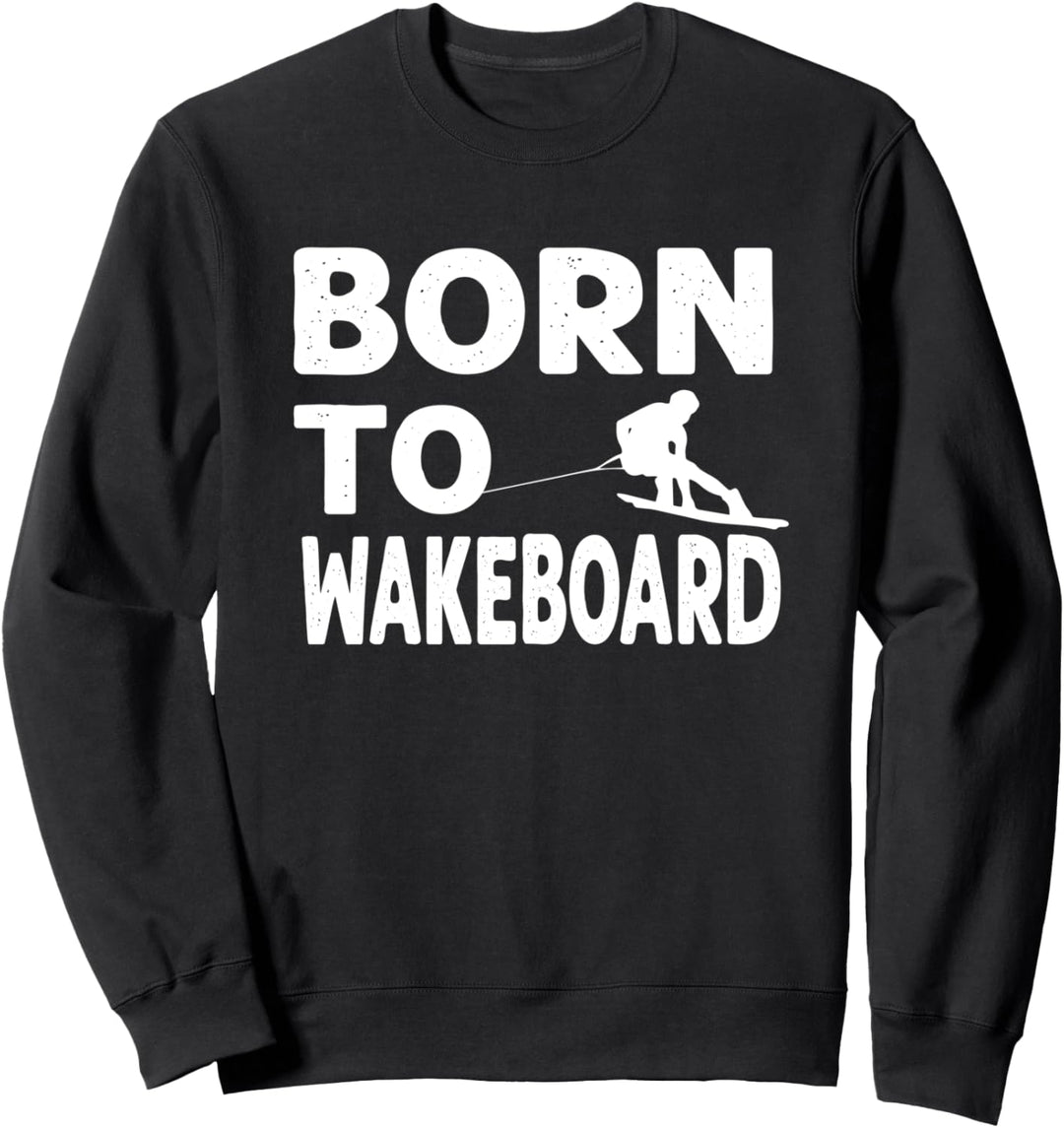 Geboren zu Wakeboard Natural Wakeboarder Wakeboarding Wasser Sweatshirt