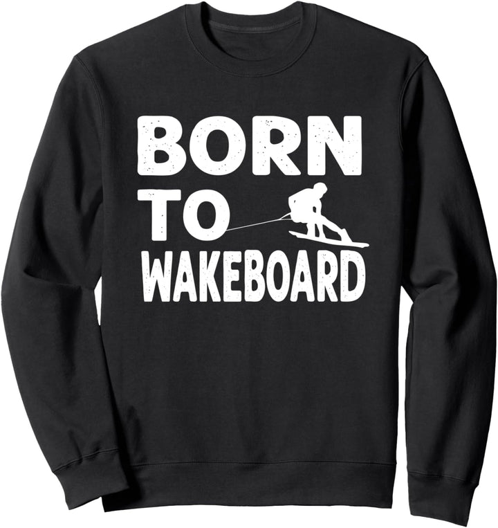 Geboren zu Wakeboard Natural Wakeboarder Wakeboarding Wasser Sweatshirt
