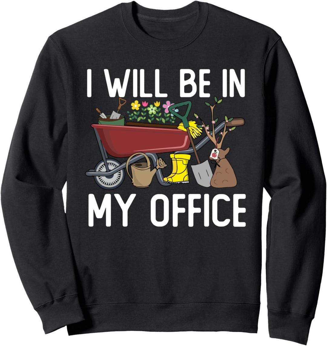 I'll Be In My Office Gardening Tools Garden Lover Gardener Sweatshirt