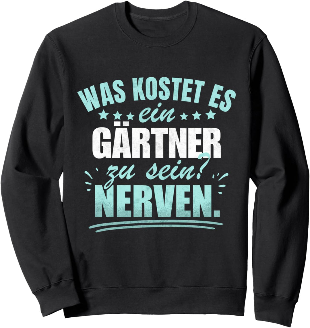 Was kostet es, Gärtner zu sein? Sweatshirt