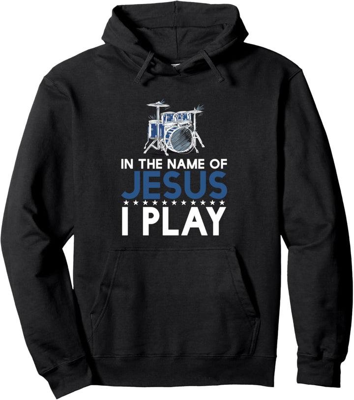 Jesus Name I Play Drums God Drumming Music Christian Drummer Pullover Hoodie