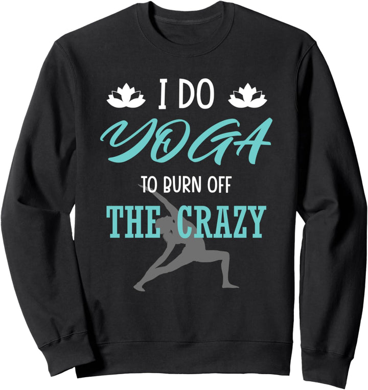 Ich Mache Yoga Um Die Verrücktheit Zu Vertreiben Namaste Sweatshirt