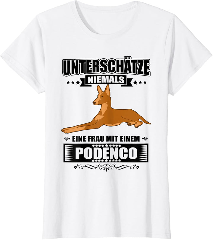 Unterschätze niemals eine Frau mit einem Podenco - Frauchen T-Shirt