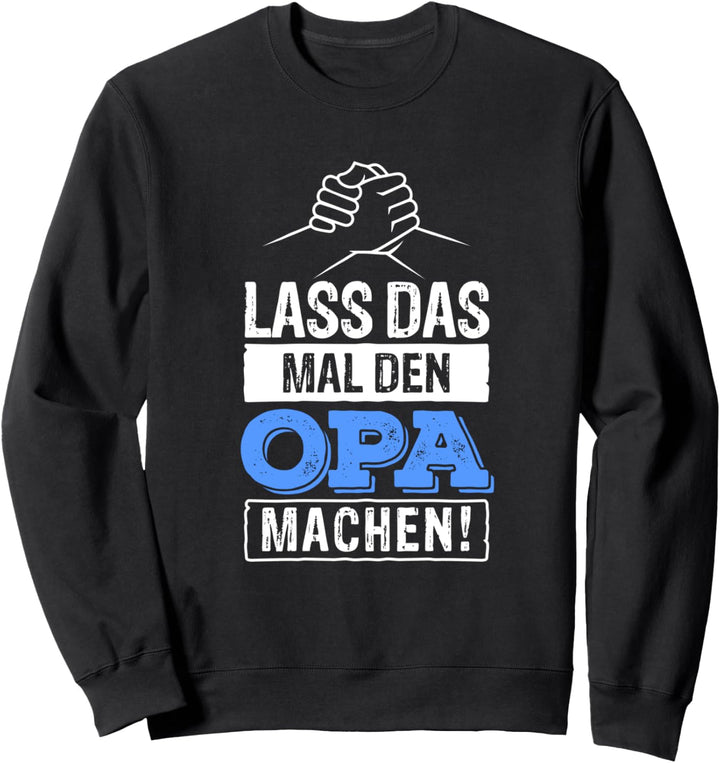Lass Das Mal Den Opa Machen! Sweatshirt