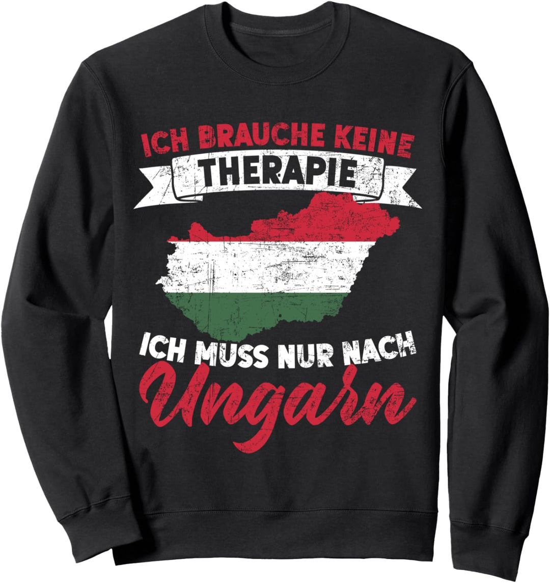 Ich Brauche Keine Therapie Ich Muss Nur Nach Ungarn Sweatshirt