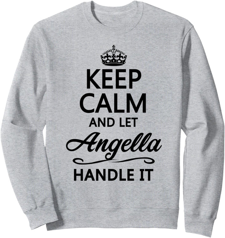 KEEP CALM and let ANGELLA Handle It | Funny Name Gift - Sweatshirt