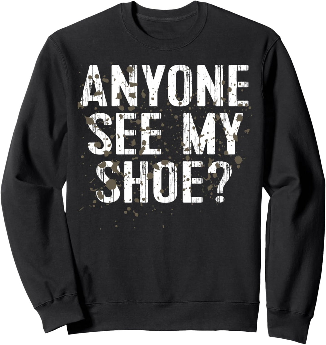 Anyone See My Shoe Funny Mud Run Sweatshirt