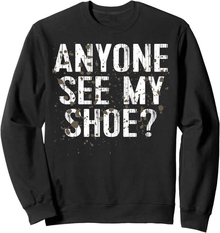 Anyone See My Shoe Funny Mud Run Sweatshirt