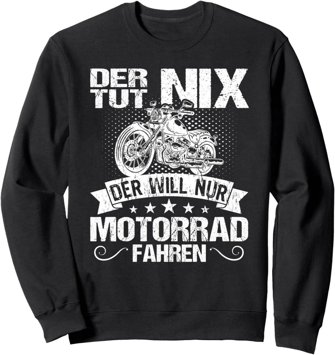 Der tut nix Der will nur Motorrad fahren Biker Sweatshirt