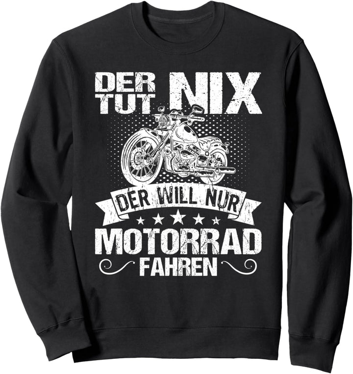 Der tut nix Der will nur Motorrad fahren Biker Sweatshirt