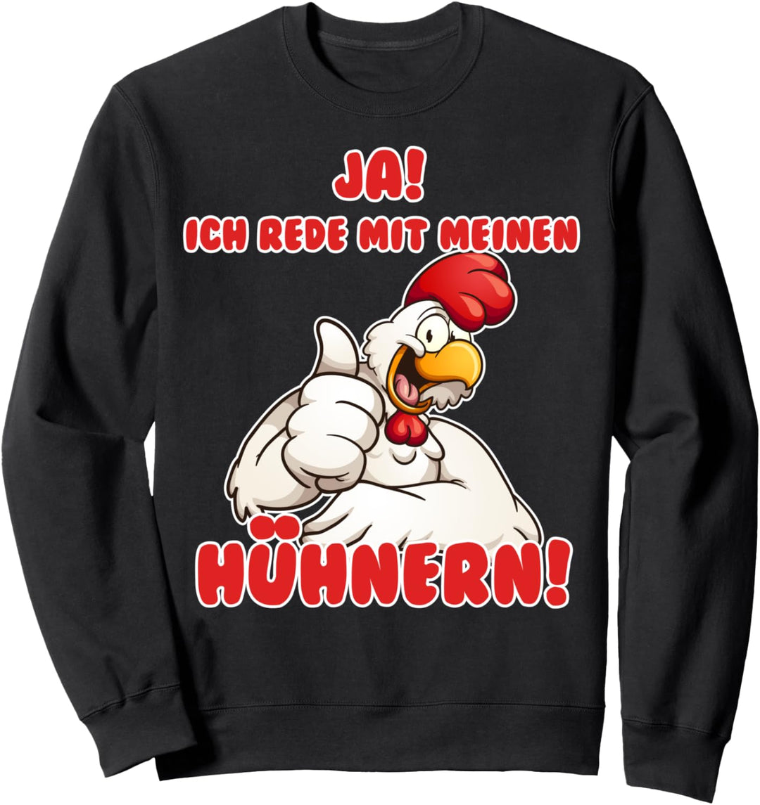 Ja, ich rede mit meinen Hühnern Sweatshirt