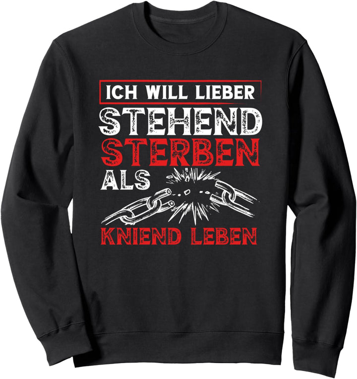 Ich will lieber stehend sterben als kniend leben Sweatshirt