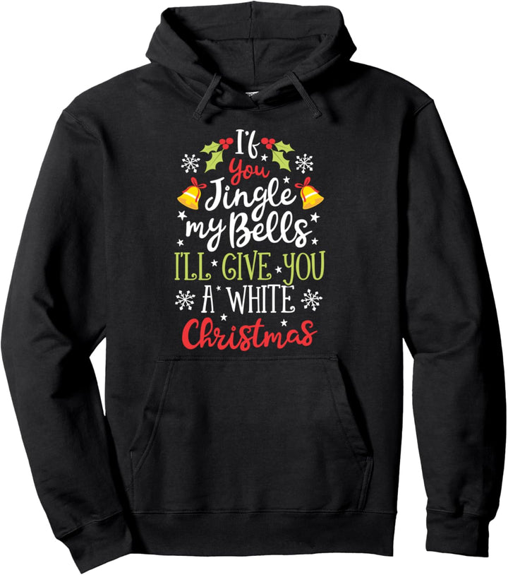 If You Jingle My Bells I'll Give You A White Christmas Men Pullover Hoodie