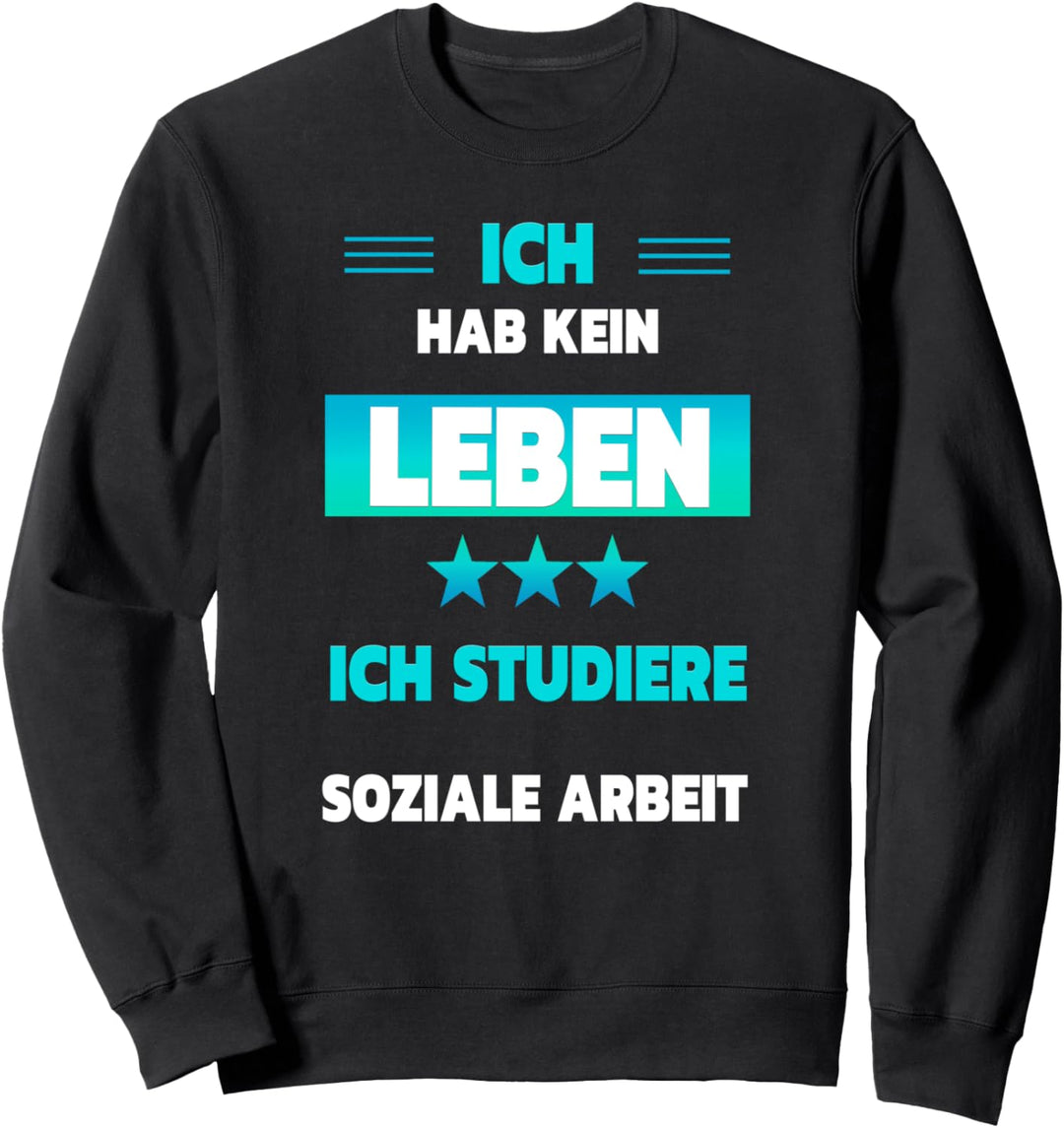 Ich hab kein Leben ich studiere Soziale Arbeit Sweatshirt