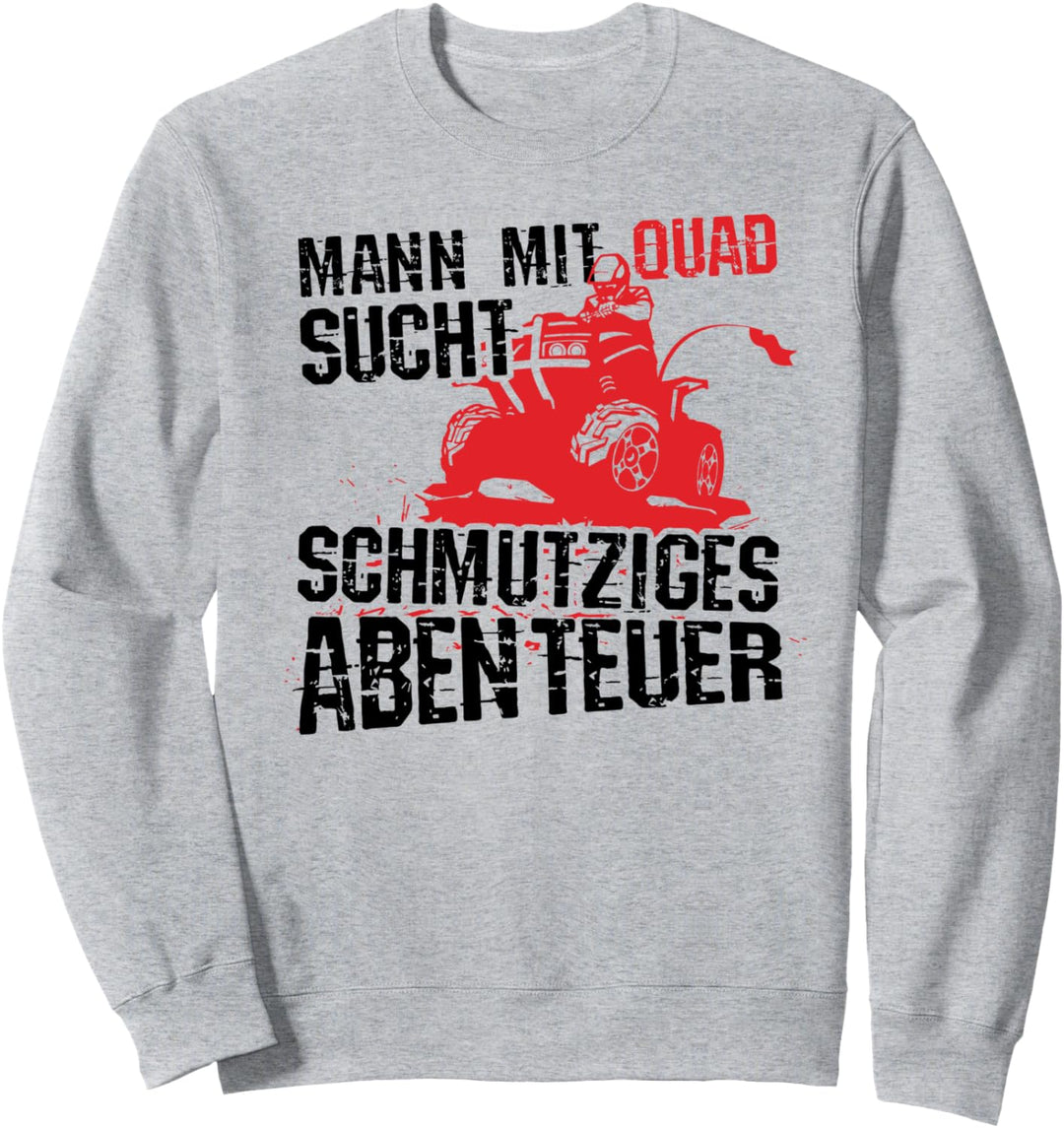 Mann mit Quad sucht schmutziges Abenteuer, Lustiges Quadbike Sweatshirt