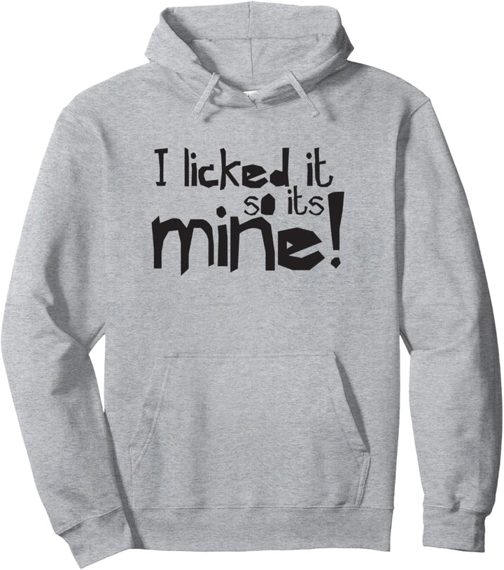 Lustiger Humor Zitat "I licked it so it's mine" Pullover Hoodie