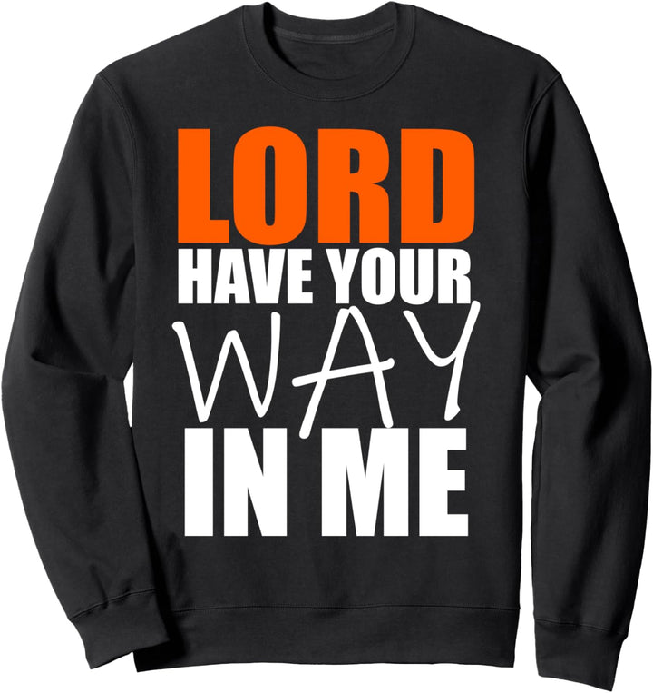 Christerest: Lord Have Your Way Jesus Christian Bible Sweatshirt