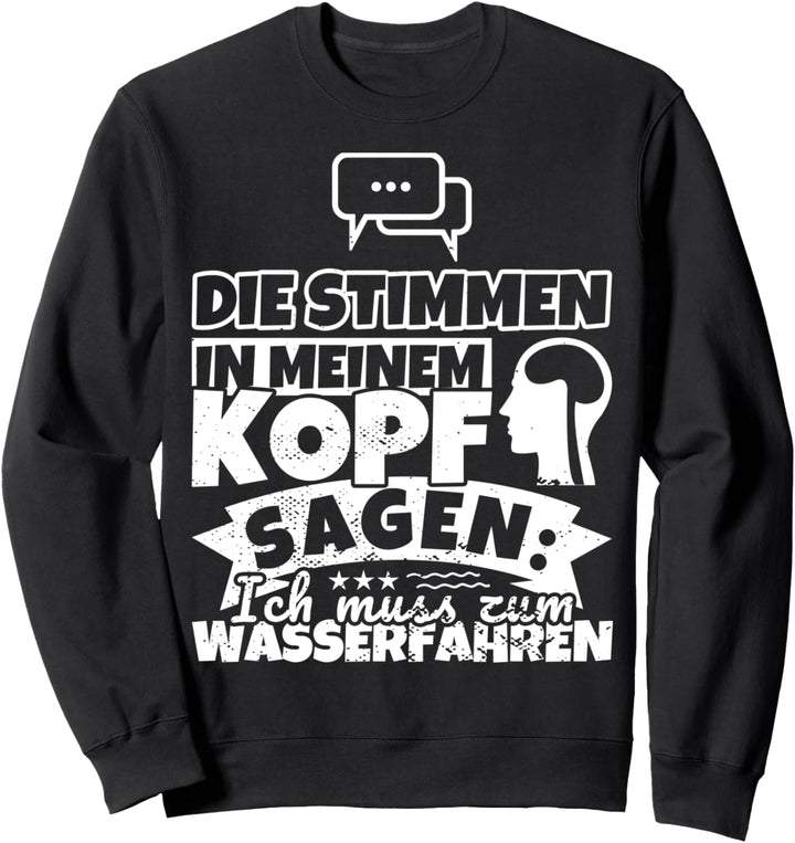 Wasserfahren witzig – Die Stimmen in meinem Kopf sagen Sweatshirt