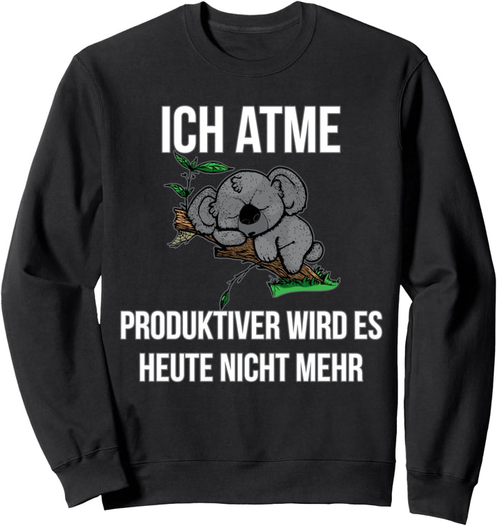 Ich Atme Produktiver Wird Es Heute Nicht Koala Bär Sweatshirt