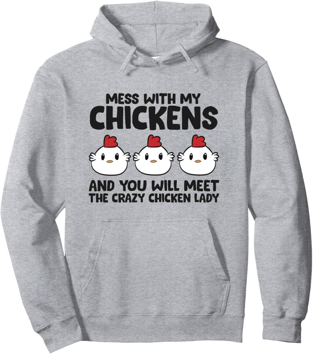 Legen Sie sich mit meinen Hühnern an, Sie werden die Crazy Chicken Lady treffen Pullover Hoodie
