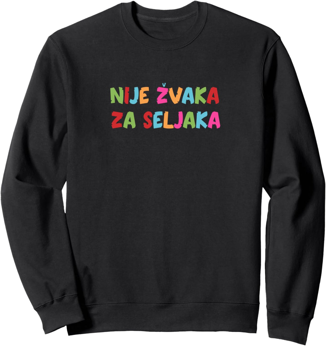 Nije zvaka za seljaka - Bosna Hrvatska Srbija Balkan Sweatshirt