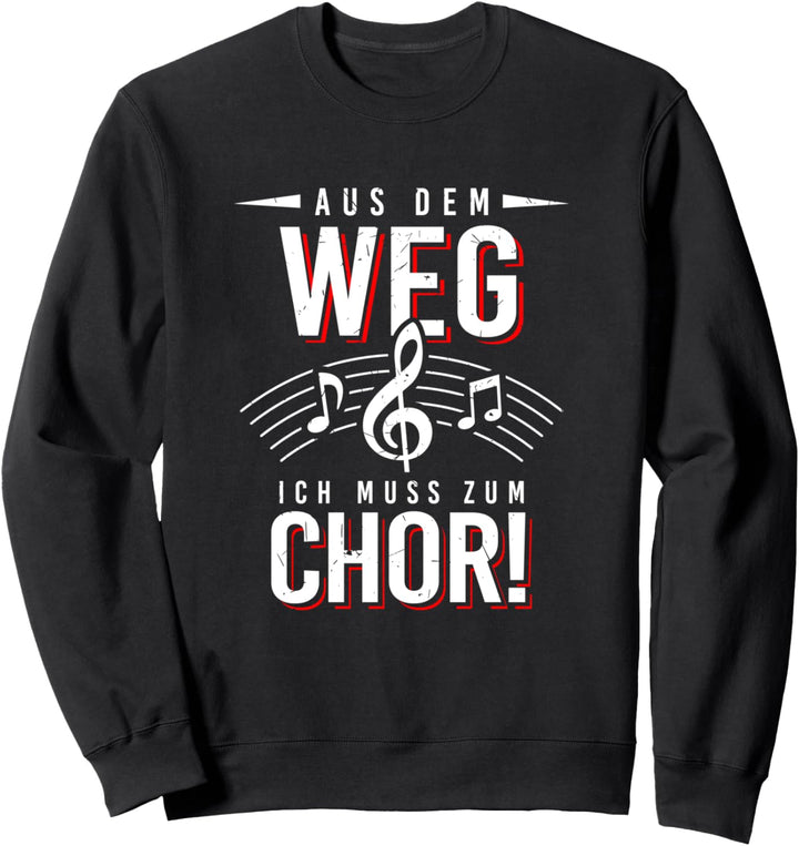Aus Dem Weg Muss Zum Chor Sänger Chorsänger Singen Chorprobe Sweatshirt