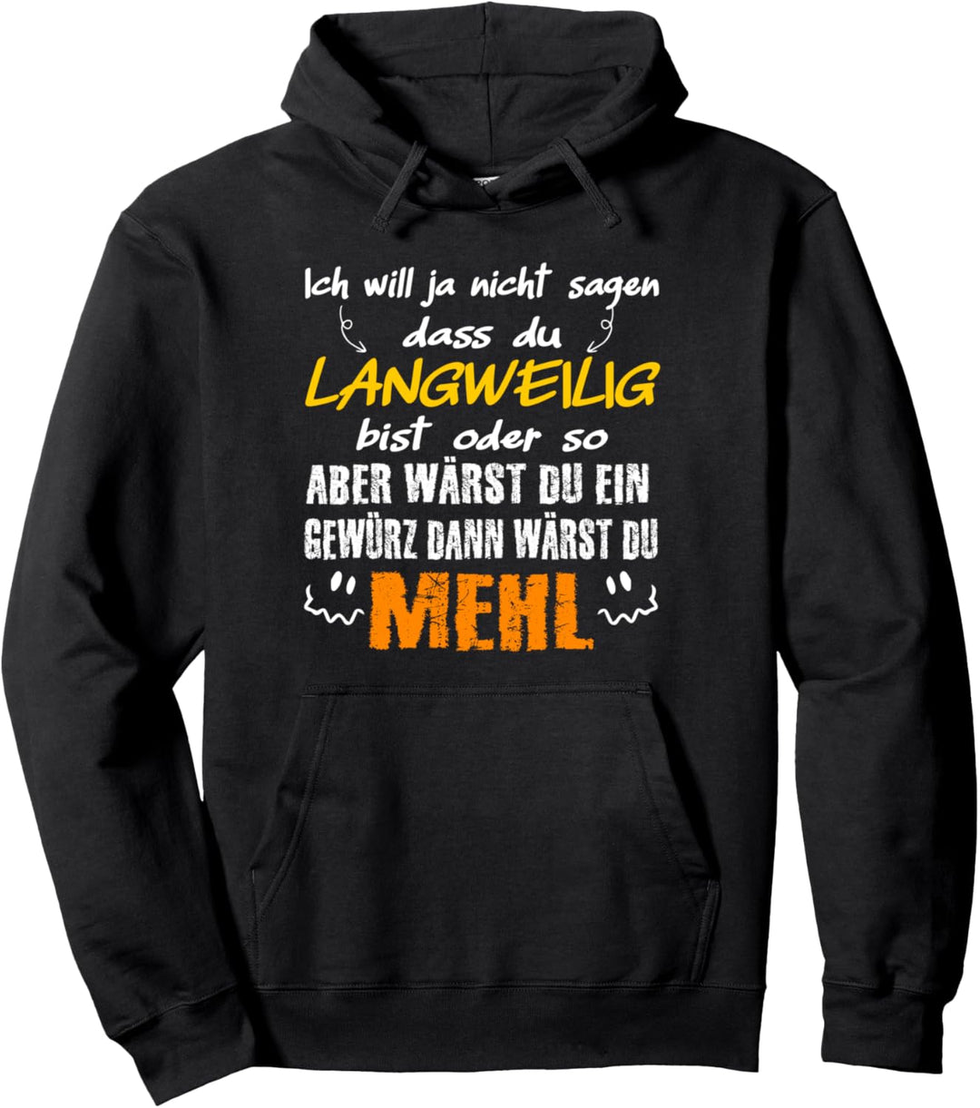 Du bist langweilig wie Mehl, witziges freches Spruch Pullover Hoodie
