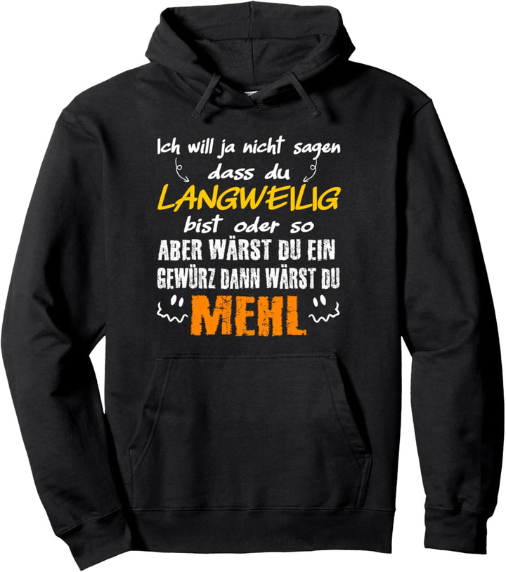 Du bist langweilig wie Mehl, witziges freches Spruch Pullover Hoodie