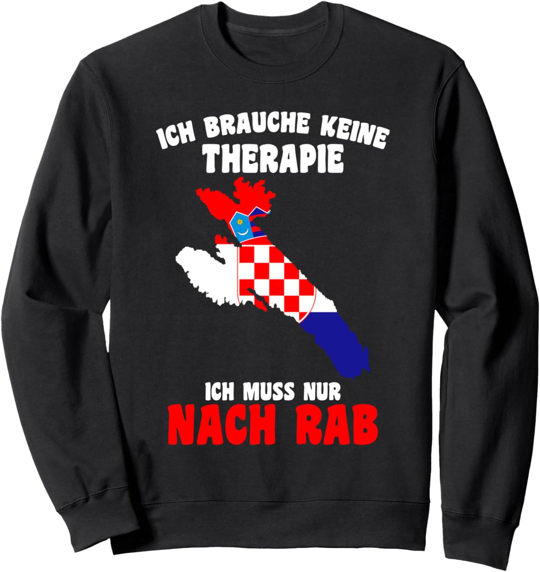 Kroatien Brauche keine Therapie Ich muss nur nach Rab Sweatshirt