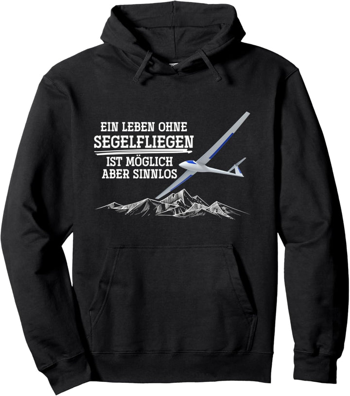Ein Leben ohne Segelfliegen ist sinnlos Segelflieger Pullover Hoodie