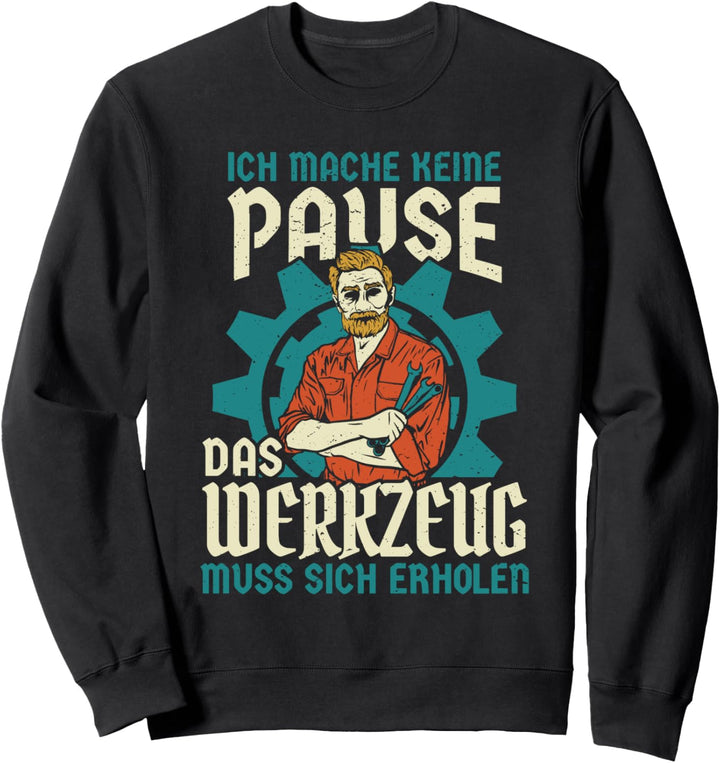 Handwerker Geschenk: Pause? Das Werkzeug muss Sich erholen! Sweatshirt