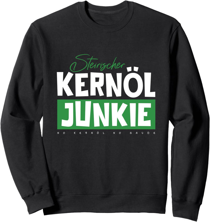 Steirischer Kernöl Junkie Steirisch Kürbiskernöl Steiermark Sweatshirt