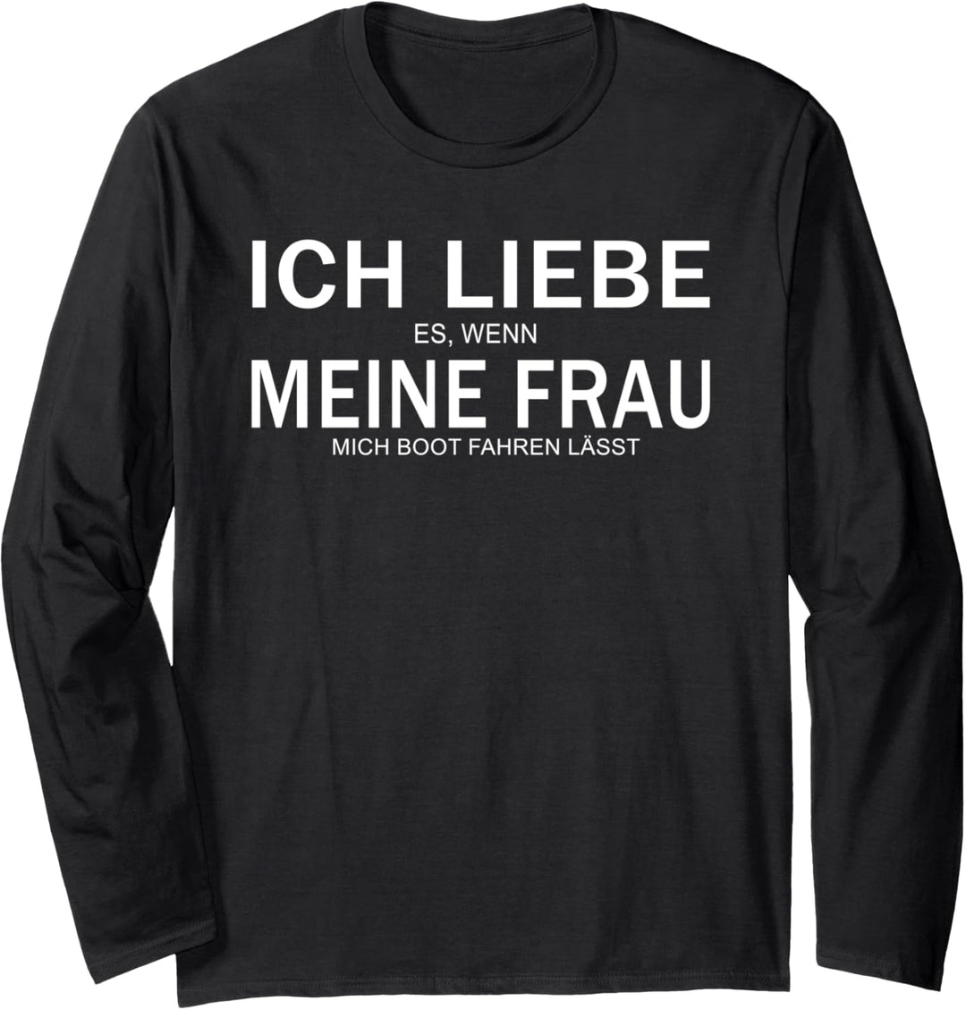 Ich liebe es, wenn meine Frau mich Boot fahren lässt Langarmshirt