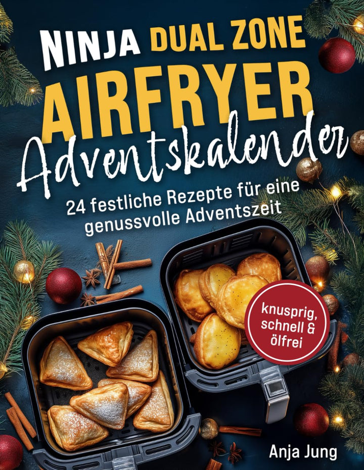 Der Ninja Dual Zone Airfryer Adventskalender: Von Bratapfel bis Festtags-Snack – 24 festliche Rezept