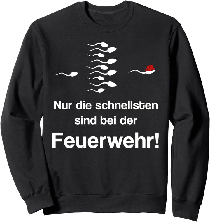 Nur die Schnellsten sind bei der Feuerwehr Feuerwehrmann Sweatshirt