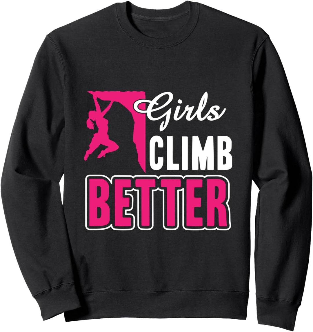 Kletterer Geschenk Girls Climb better Klettern Bergsteigerin Sweatshirt