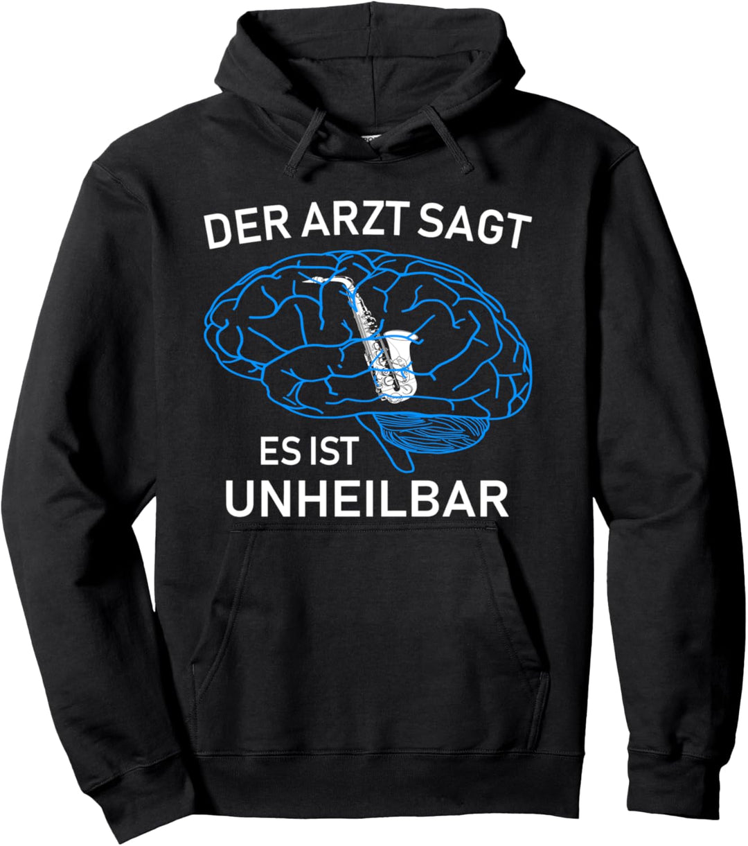 Der Arzt sagt es ist unheilbar - Saxophon Saxophonisten Pullover Hoodie