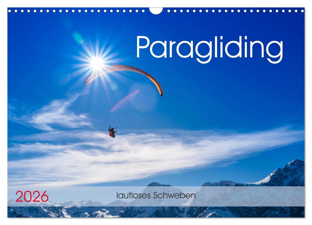 Paragliding - lautloses Schweben (Wandkalender 2026 DIN A3 quer), CALVENDO Monatskalender: Faszinier