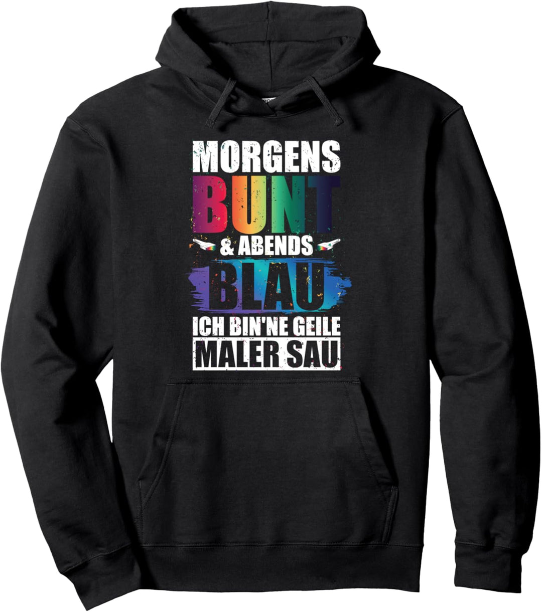 MORGENS BUNT UND ABENDS BLAU Maler Geschenk Malermeister Pullover Hoodie